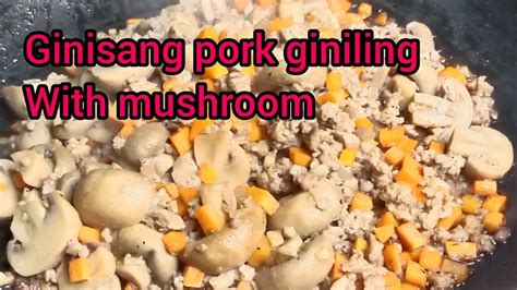 Ginisang Pork Giniling With Mushroom Youtube