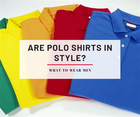 Are Polo Shirts in Style? Complete Guide - What to Wear Men