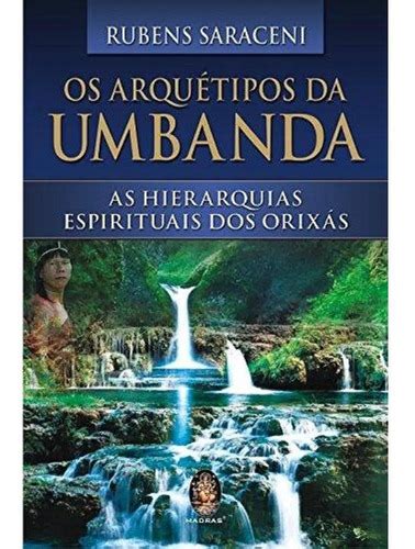 Arqu Tipos Da Umbanda Os Rubens Saraceni Sebo Garimpo Do Saber