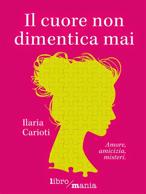 Anteprima Di Il Cuore Non Dimentica Mai Di Ilaria Carioti La