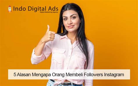 5 Alasan Mengapa Orang Membeli Followers Instagram Indo Digital Ads