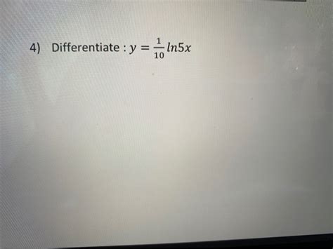 Solved 4 Differentiate Y 1 Ln5x