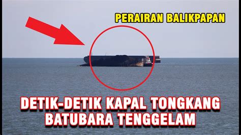 Detik Detik Kapal Tongkang Batu Bara Tenggelam Di Perairan Balikpapan