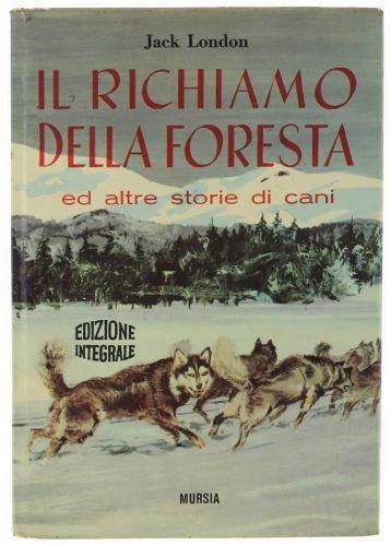 Il Richiamo Della Foresta Ed Altre Storie Di Cani Edizione Integrale