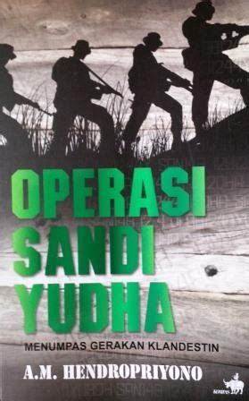 Operasi Sandi Yudha Menumpas Gerakan Klandestin By A M Hendropriyono