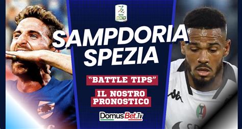 Sampdoria Spezia News Probabili Formazioni Pronostico Domusbet Tv