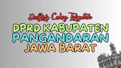 Daftar Lengkap Semua Nama Caleg Terpilih Dprd Kabupaten Pangandaran