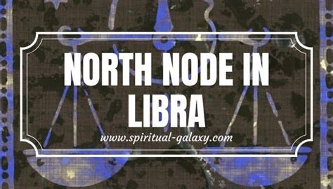 North Node In Libra Controlling Ones Impulses And Creating Stronger