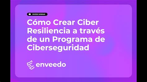 C Mo Crear Ciber Resiliencia A Trav S De Un Programa De Ciberseguridad