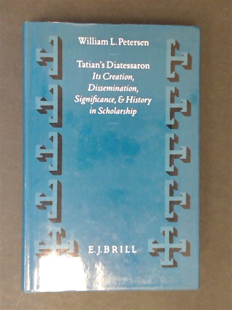 Tatian's Diatessaron. It's creation, dissemination, significance, and ...