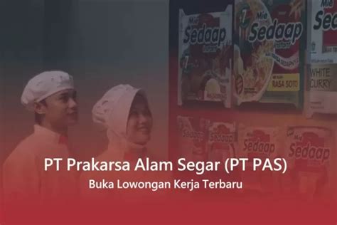 Buruan Daftar Dibuka Lowongan Kerja Di Pt Prakarsa Alam Segar Terbaru