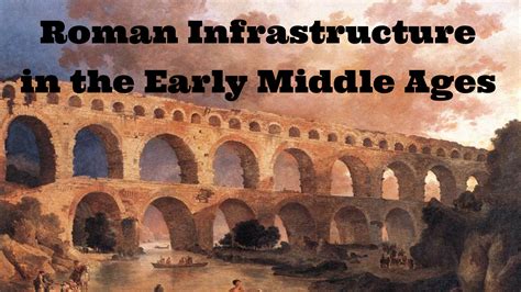 Roman Infrastructure In The Early Middle Ages