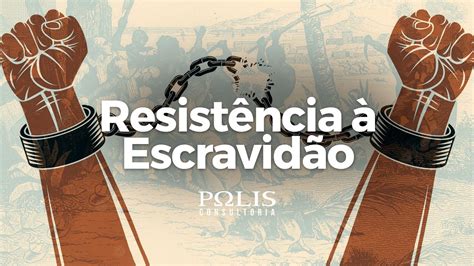 Resist Ncia Escravid O Resumo De Hist Ria Polis Consultoria Youtube