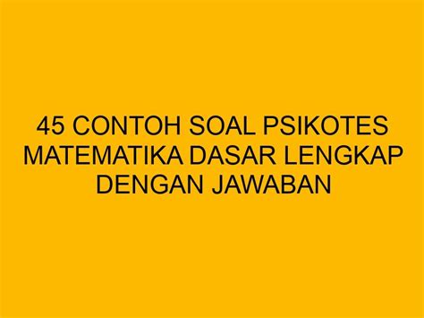 Contoh Soal Psikotes Matematika Dasar Lengkap Dengan Jawaban