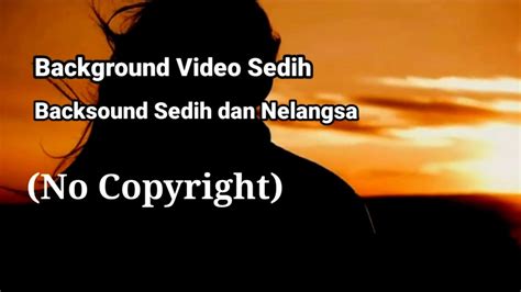 Background Video Sedih Backsound Sedih No Copyright Youtube