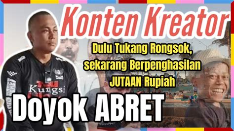 DOYOK ABRET Konten Kreator Pernah Jadi Tukang Rongsok Yang