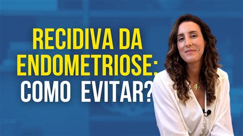 Como Evitar Que A Endometriose Volte Ap S A Cirurgia Dra Talitha