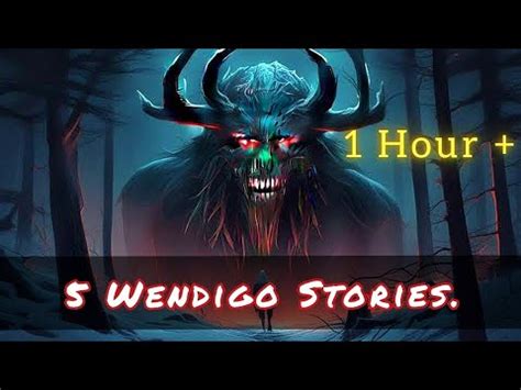 5 Real Wendigo Encounter Stories 1 Hour YouTube