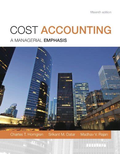 Cost Accounting A Managerial Emphasis 15th Edition Horngren