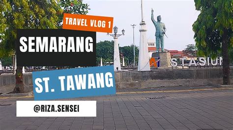 Travel Vlog Jelajah Semarang Part Stasiun Semarang Tawang