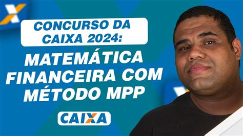 Concurso da Caixa 2024 Matemática Financeira Método MPP YouTube