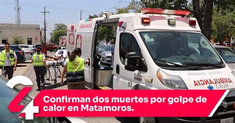 Confirman Dos Muertes Por Golpe De Calor En Matamoros Noticias24siete