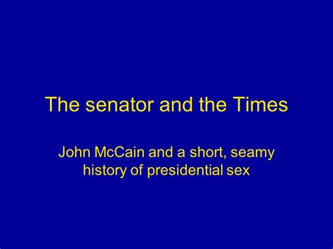 The Senator And The Times John Mccain And A Short Seamy History Of Presidential Sex Ppt Download