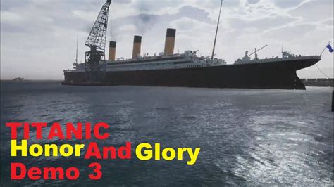 Titanic Honor And Glory Demo 3 Youtube