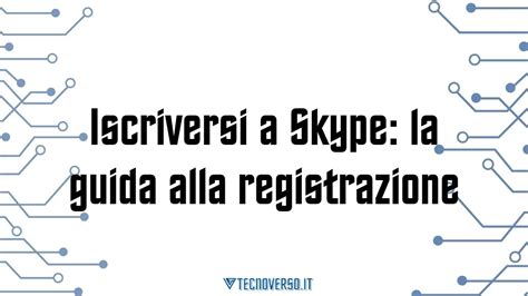 Iscriversi A Skype La Guida Alla Registrazione