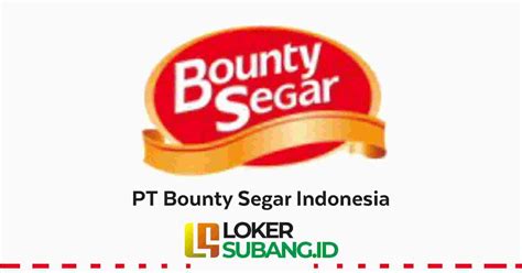 Lowongan Kerja PT Bounty Segar Indonesia Desember 2022 LOKER SUBANG ID