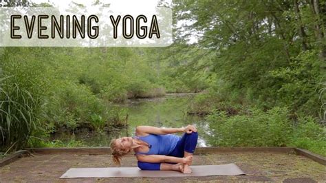 Evening Yoga Routine Gear Down Open Level Youtube Evening Yoga