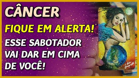 CÂncer ♋️ Alerta ️⛔️ ️ Esse Sabotador Vai Dar Em Cima De VocÊ 😏