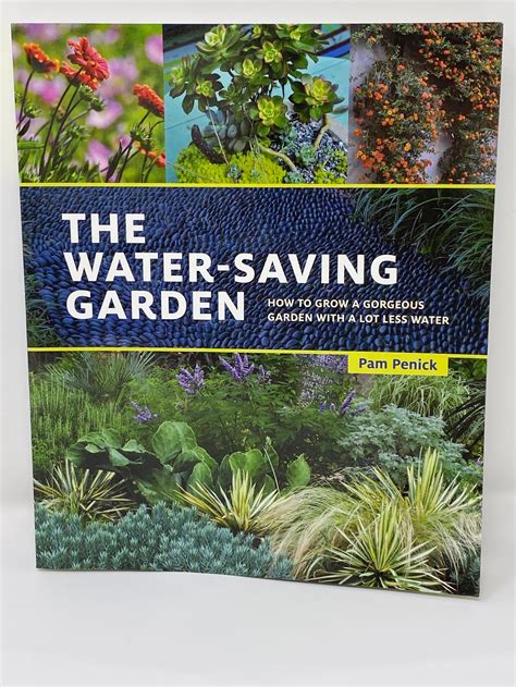 The Water Saving Garden: How to Grow a Gorgeous Garden with a Lot Less ...