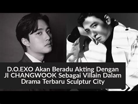 D O EXO Akan Beradu Akting Dengan JI CHANGWOOK Sebagai Villain Dalam