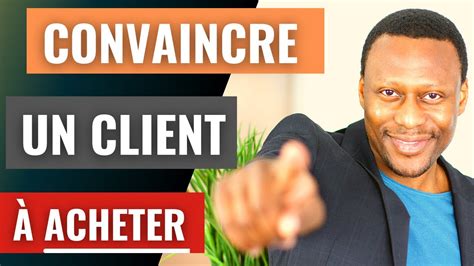 Comment CONVAINCRE Un Client D Acheter Un Produit Avec LEADERSHIP 5