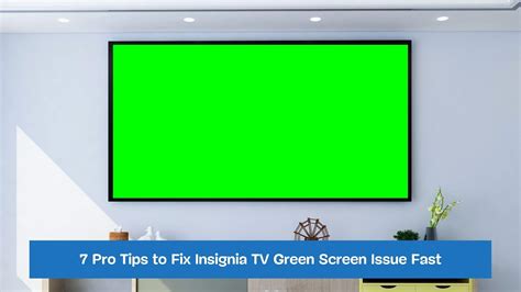 7 Pro Tips To Fix Insignia TV Green Screen Issue Fast