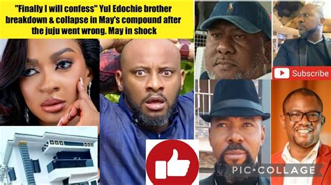 Yul Edochie Brother Breakdown Collapse In May S Compound After The