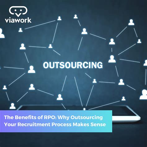 The Benefits Of Rpo Why Outsourcing Your Recruitment Process Makes Sense Viawork