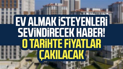 Ev Almak Isteyenlerin Bekledi I Haber Geldi Ev Fiyatlar O Tarihte