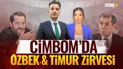 Cimbom da Dursun Özbek Erden Timur zirvesi Emre Kaplan Ceren