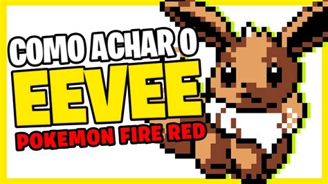 Como Achar O EEVEE No POKEMON FIRE RED YouTube