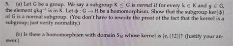 Solved A Let G Be A Group We Say A Subgroup K S G Is Chegg