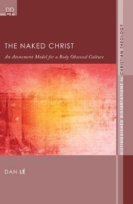 The Naked Christ By Dan Le Goodreads