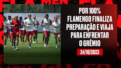 Por Flamengo Finaliza Prepara O E Viaja Para Enfrentar O Gr Mio