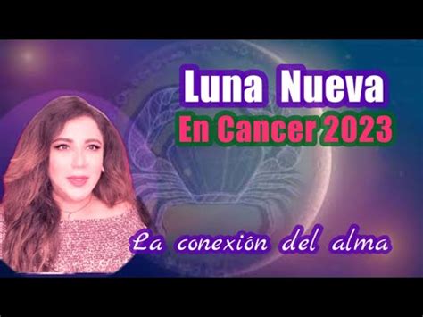 Luna Nueva En Cancer Conexi N Con El Alma Youtube