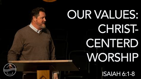 Our Values Christ Centered Worship