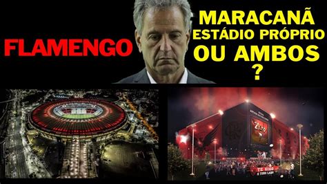 Flamengo Quer O Maracan Para Preparar O Seu Pr Prio Est Dio Youtube