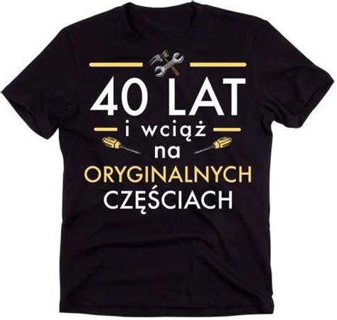 Timeforf Męska Koszulka Na 40 Lat I Wciąć Oryginalnych Częściach Ceny