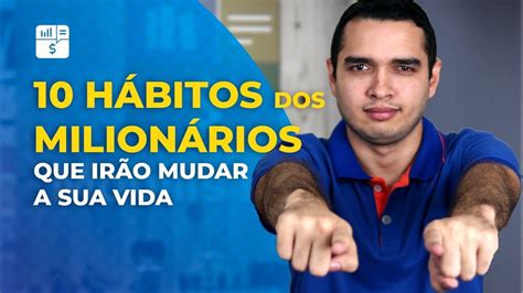 Descubra 10 HÁBITOS DE MILIONÁRIOS que irão mudar sua vida YouTube