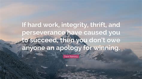 Dave Ramsey Quote: “If hard work, integrity, thrift, and perseverance ...